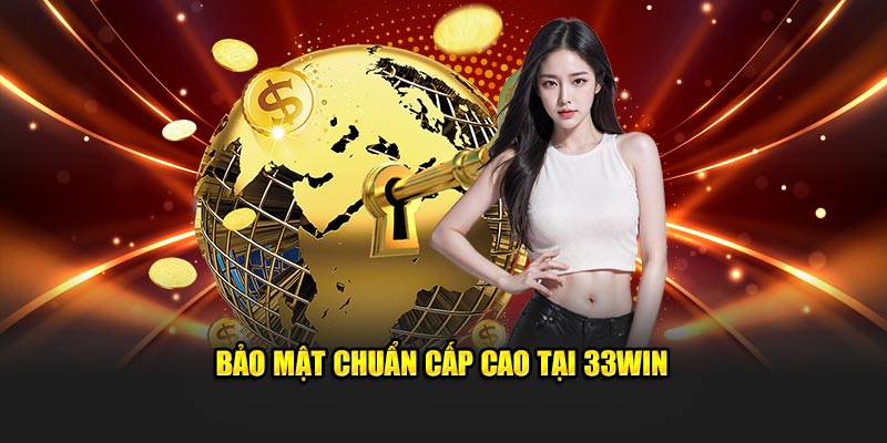 Bảo mật chuẩn cấp cao tại 33Win