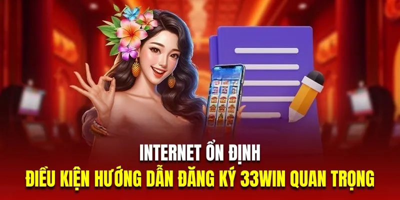 Internet ổn định là điều kiện hướng dẫn đăng ký 33Win quan trọng