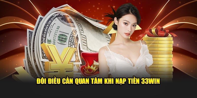 Những lưu ý giúp nạp tiền vào nhà cái 33win hiệu quả