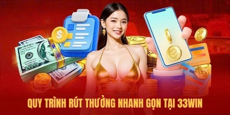 Quy trình hướng dẫn rút tiền 33win cho khách hàng