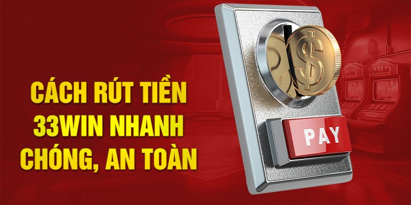 hướng dẫn rút tiền 33win